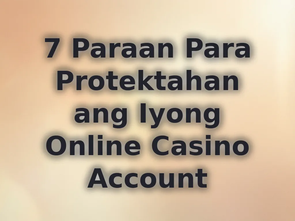 7 Paraan Para Protektahan ang Iyong Online Casino Account
