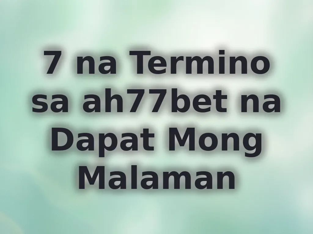 7 na Termino sa ah77bet na Dapat Mong Malaman