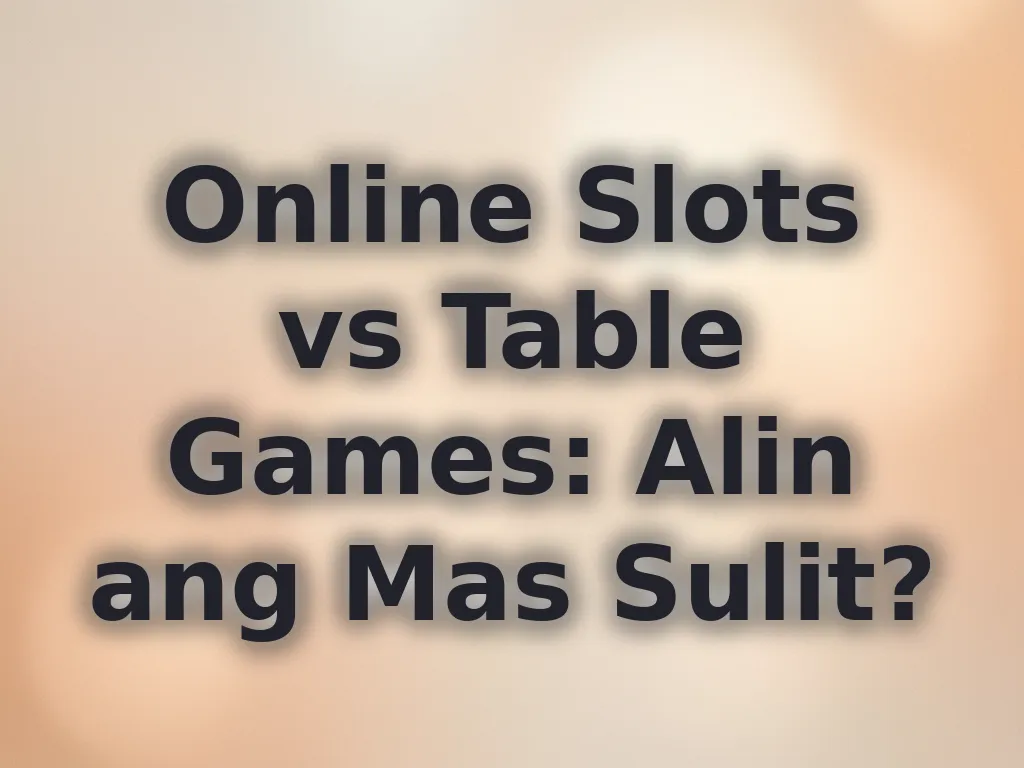 Online Slots vs Table Games: Alin ang Mas Sulit?